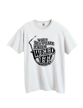 Load image into Gallery viewer, When Duct Tape Fails Weld It T-shirt
